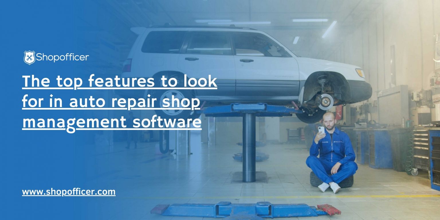 The Top Features To Look For In Auto Repair Shop Management Software