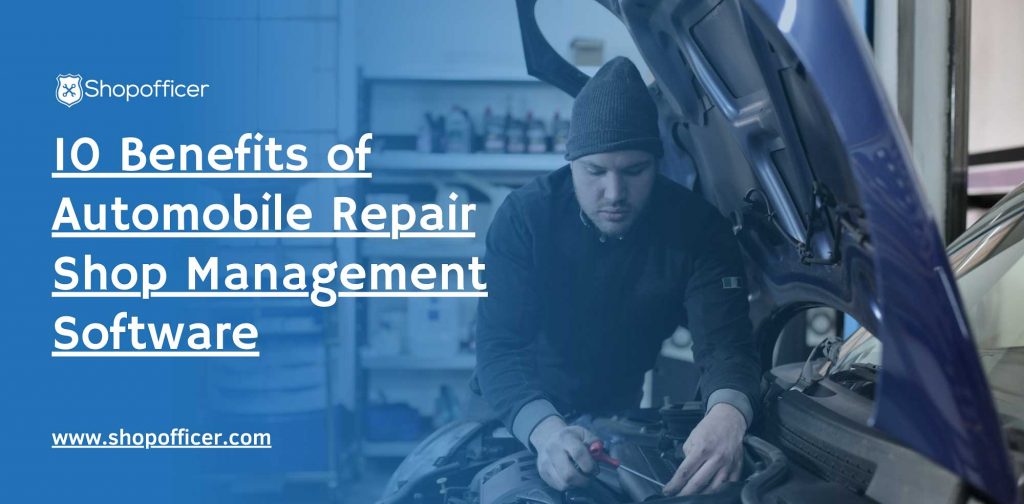 10 Benefits of Automobile Repair Shop Management Software