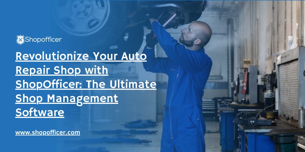 Revolutionize Your Auto Repair Shop with ShopOfficer