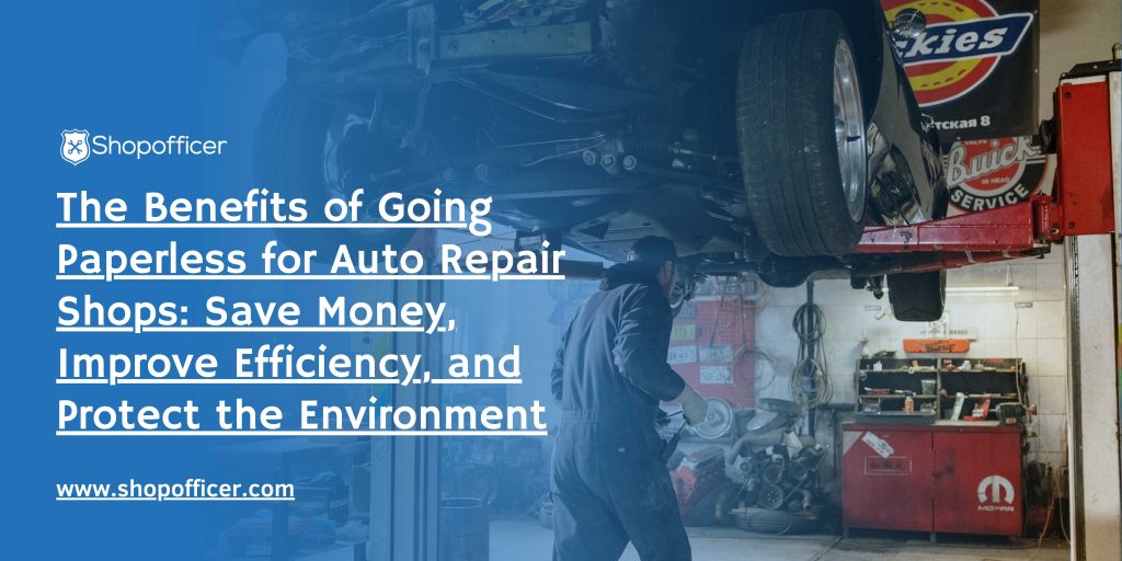 Benefits of Going Paperless for Auto Repair Shops Save Money Improve Efficiency and Protect the Environment