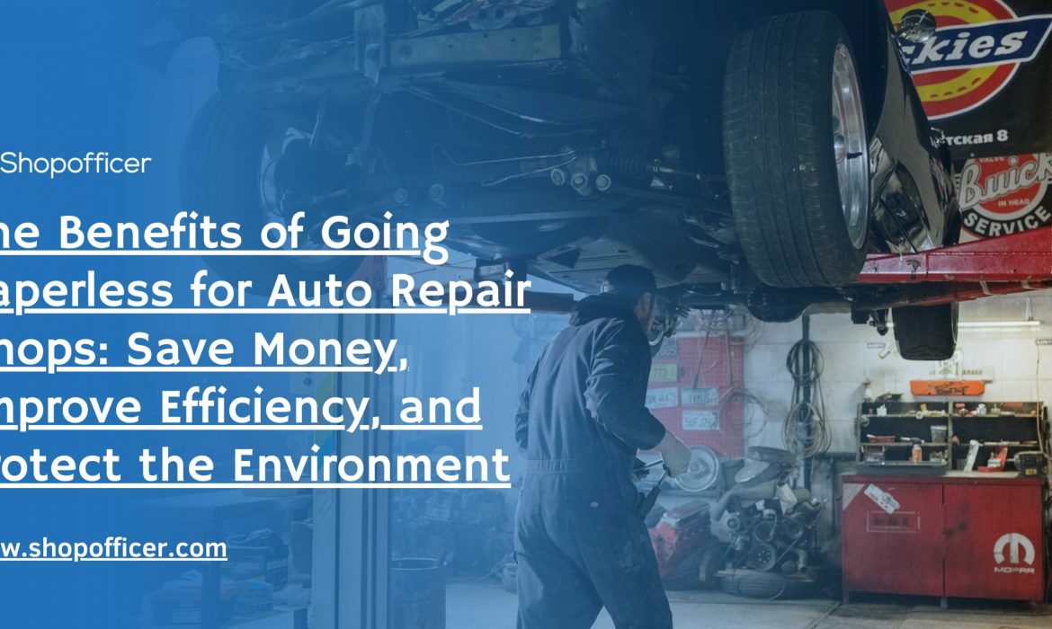 Benefits of Going Paperless for Auto Repair Shops Save Money Improve Efficiency and Protect the Environment