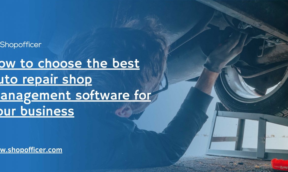 How to choose the best auto repair shop management software for your business