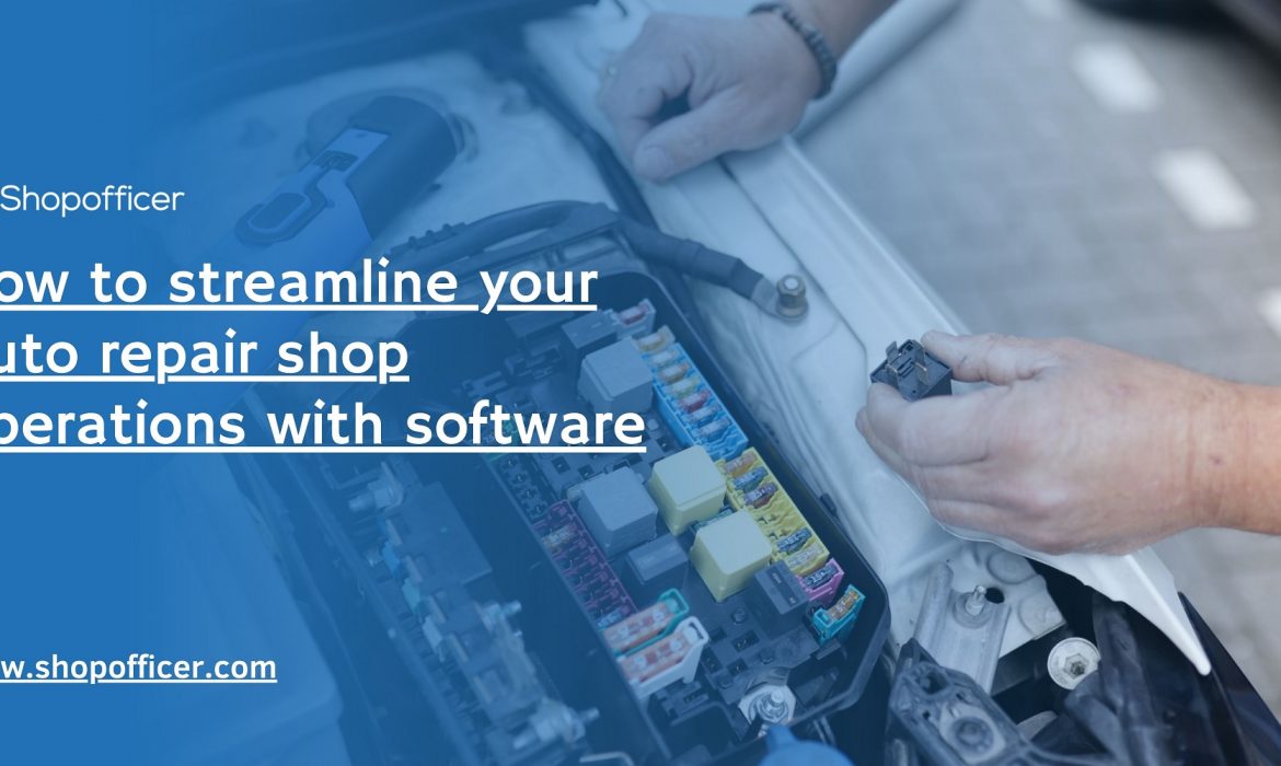 How to streamline your auto repair shop operations with software