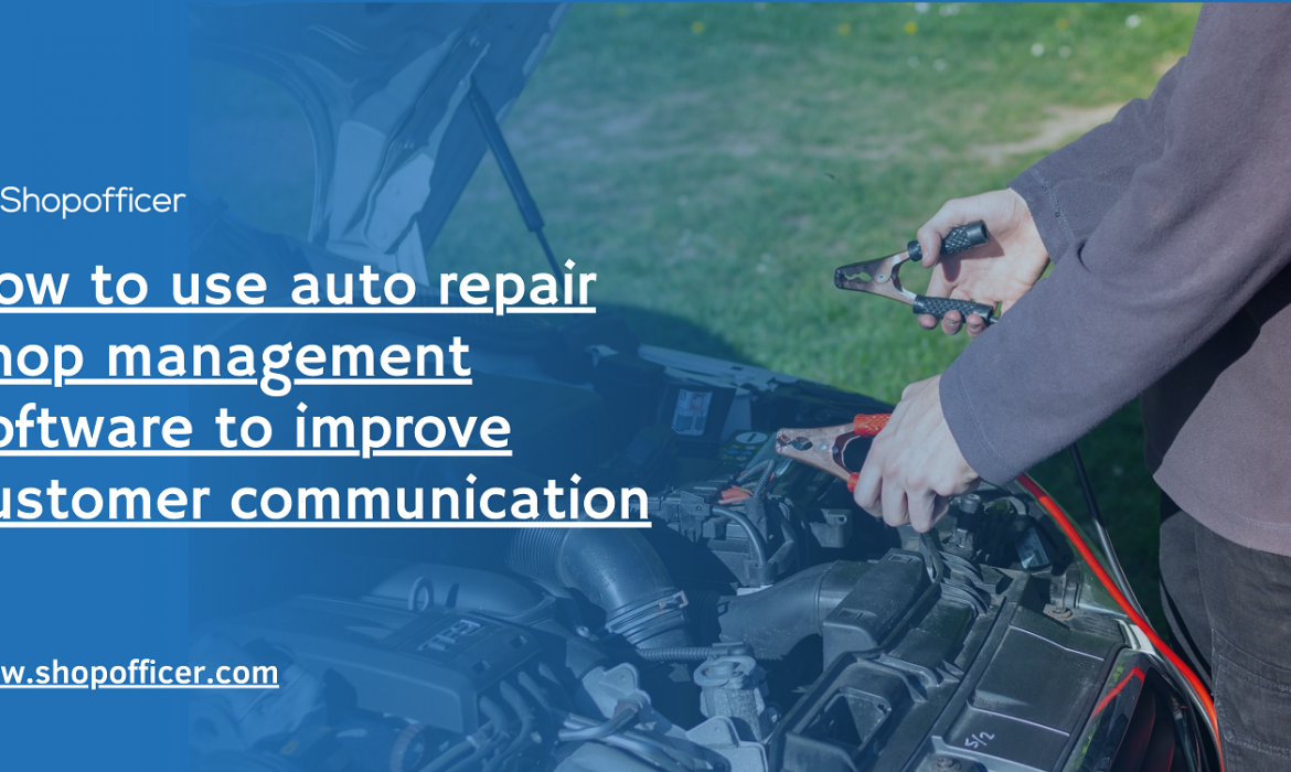 How to use auto repair shop management software to improve customer communication