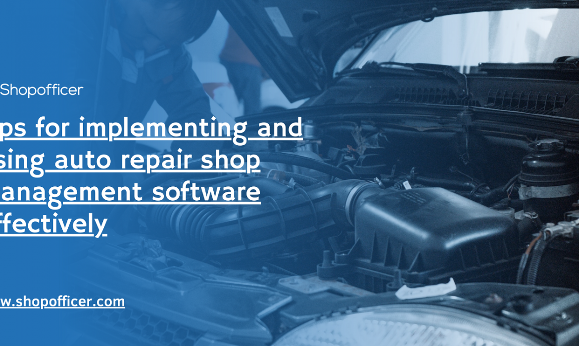 Tips for implementing and using auto repair shop management software effectively