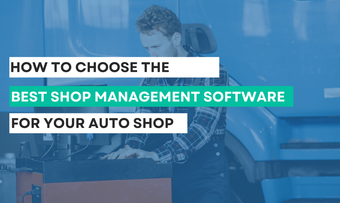 How to Choose the Best Shop Management Software for Your Auto Shop Business