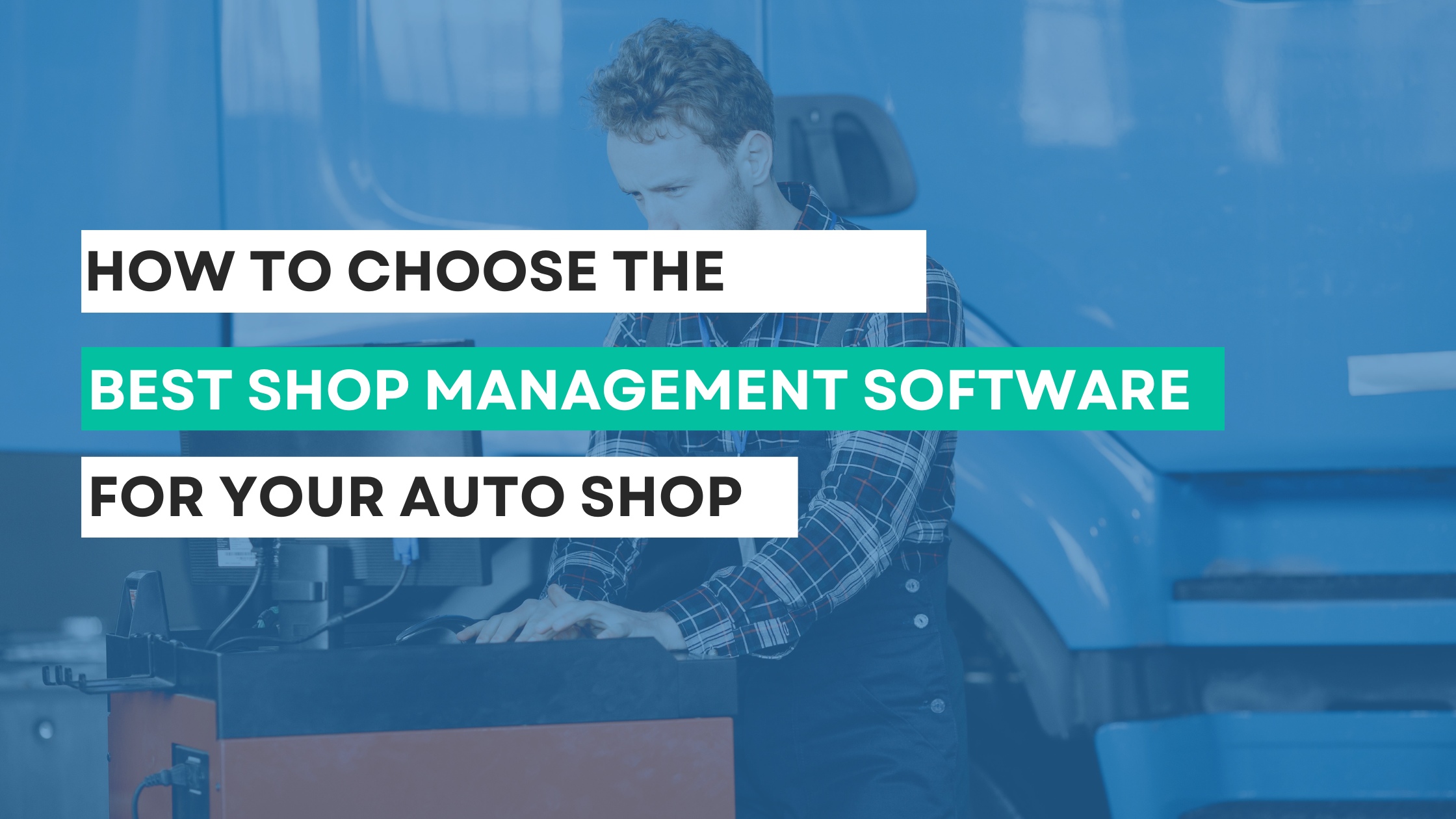 How to Choose the Best Shop Management Software for Your Auto Shop Business