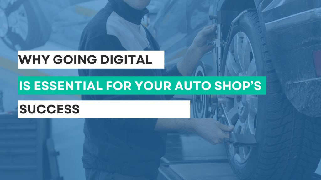 Why Going Digital Is Essential for Your Auto Shop’s Success