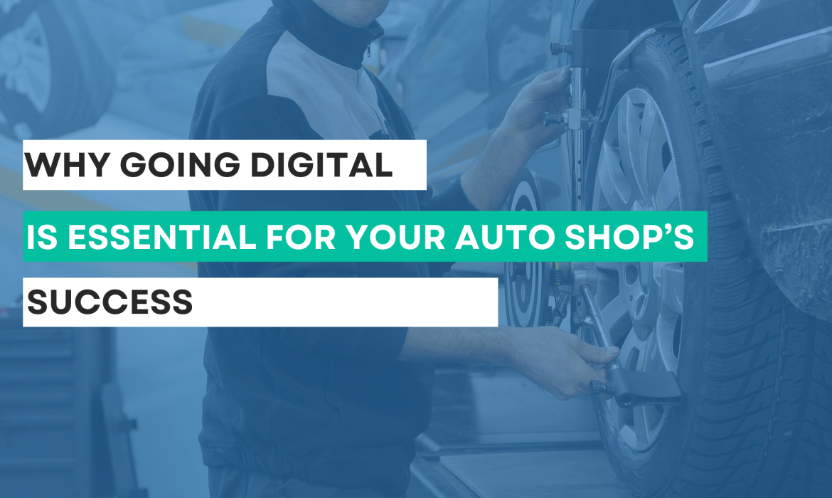 Why Going Digital Is Essential for Your Auto Shop’s Success