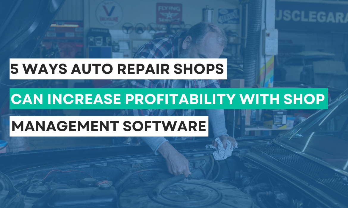 5 Ways Auto Repair Shops Can Increase Profitability with Shop Management Software