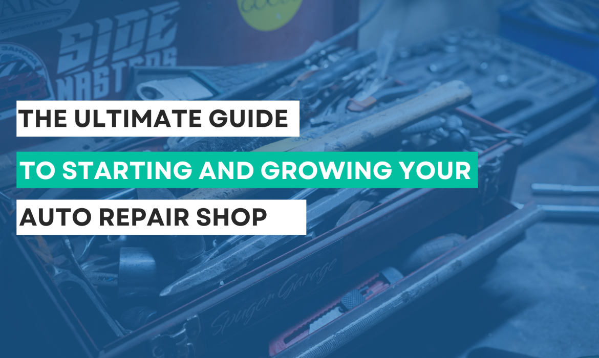 The Ultimate Guide to Starting and Growing Your Auto Repair Shop