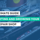 The Ultimate Guide to Starting and Growing Your Auto Repair Shop