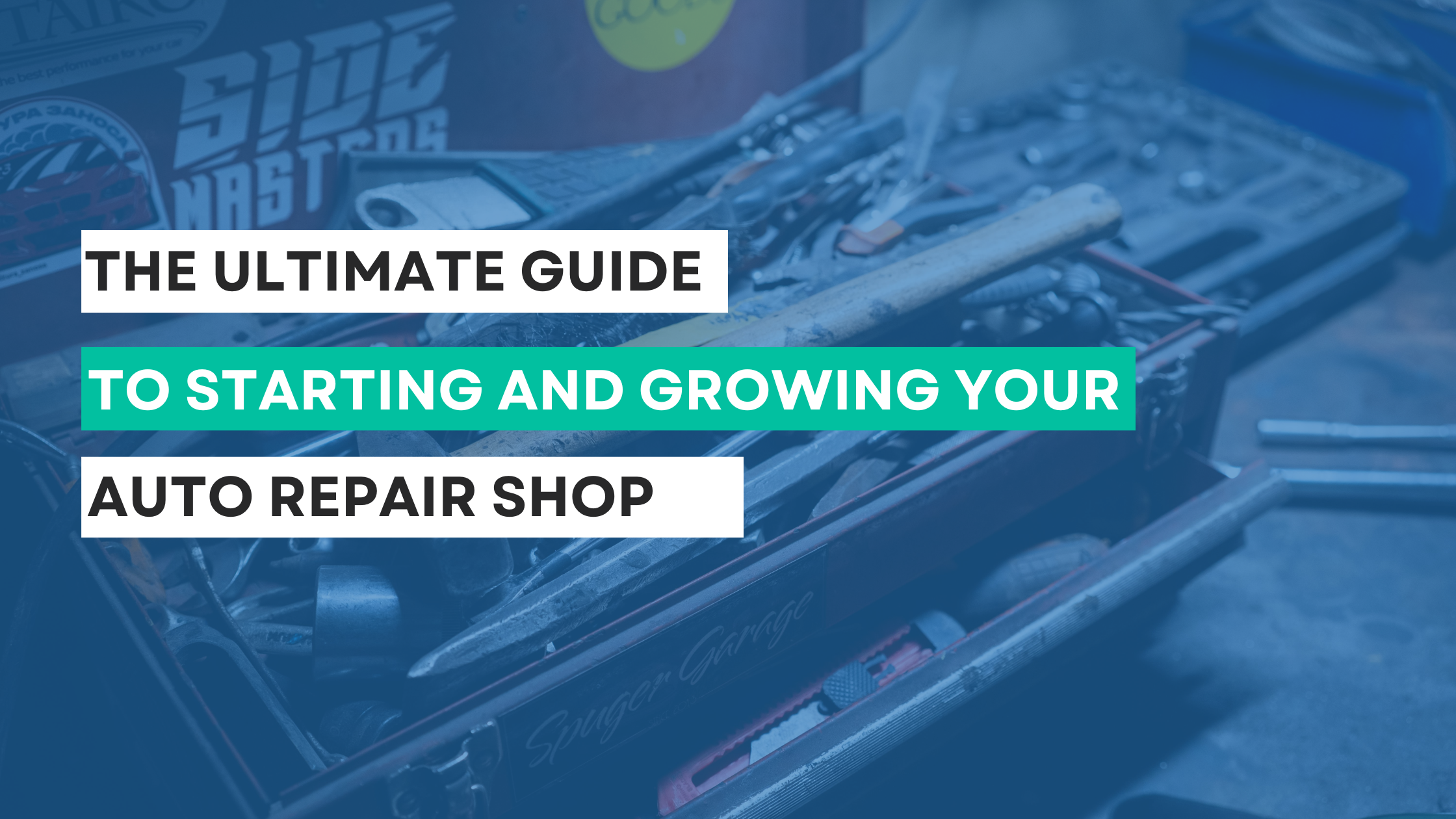 The Ultimate Guide to Starting and Growing Your Auto Repair Shop