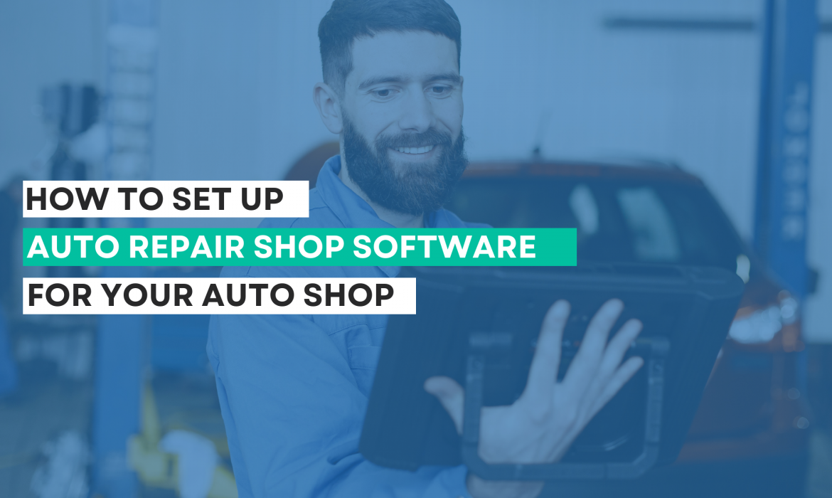 How to Set Up Auto Repair Shop Software for Your Auto Shop