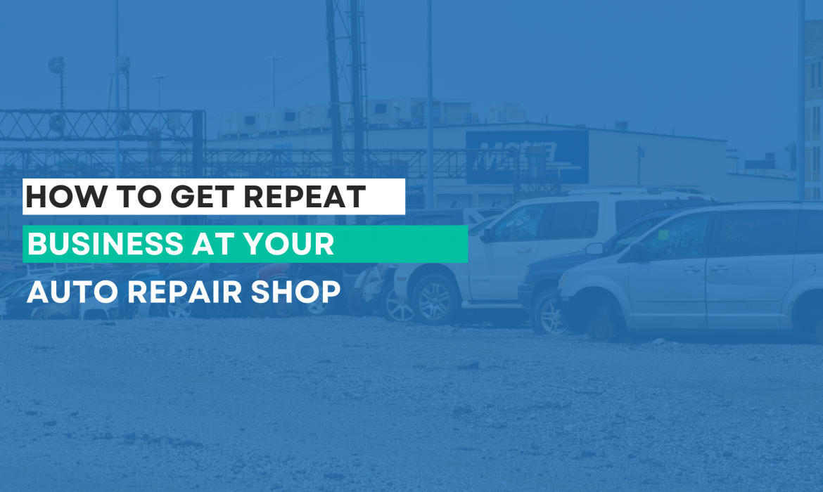 How to get repeat business at your auto repair shop