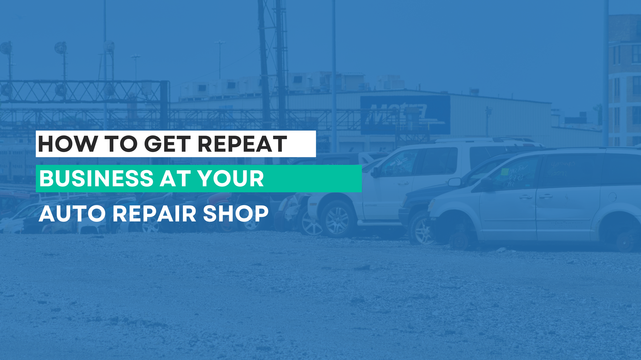 How to get Repeat Business at Your Auto Repair Shop