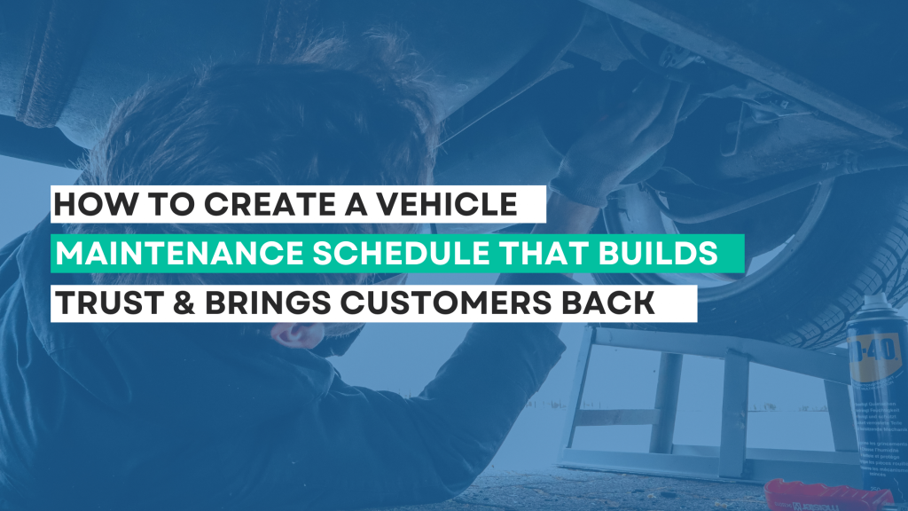 How to Create a Vehicle Maintenance Schedule That Builds Trust and Brings Customers Back