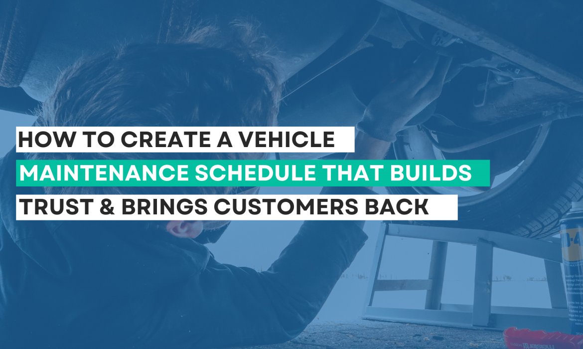 How to Create a Vehicle Maintenance Schedule That Builds Trust and Brings Customers Back
