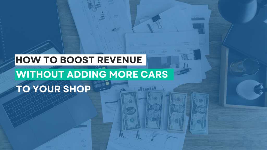 Boost Revenue Without Adding More Cars to Your Shop
