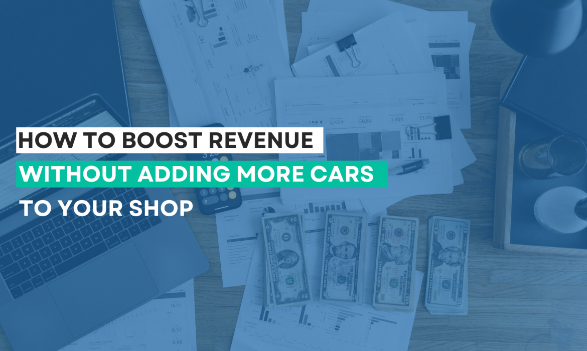 Boost Revenue Without Adding More Cars to Your Shop