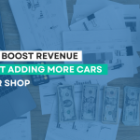 How to Boost Revenue Without Adding More Cars to Your Shop