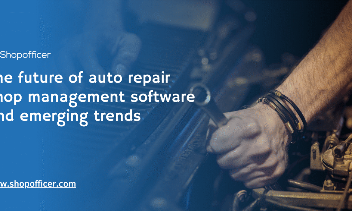 The future of auto repair shop management software and emerging trends